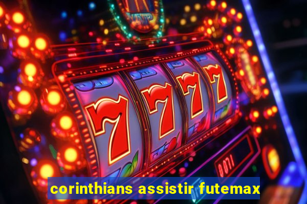 corinthians assistir futemax